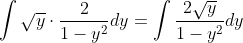 \int\sqrt{y}\cdot\frac2{1-y^2}dy=\int\frac{2\sqrt{y}}{1-y^2}dy